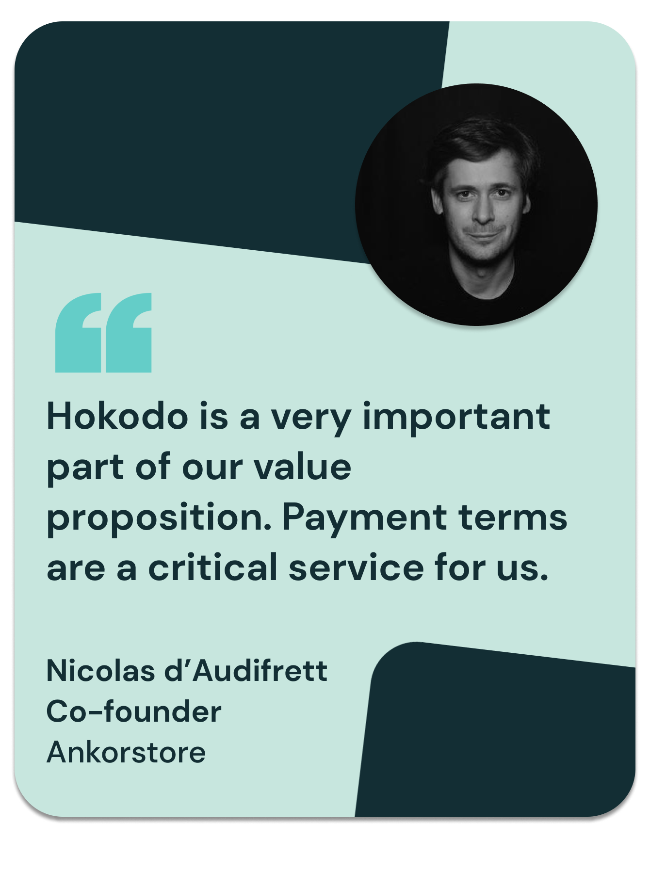 “Hokodo is a very important part of our value proposition. Payment terms are a critical service for us”
Nicolas d’Audifrett, Co-founder, Ankorstore